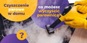 Czyszczenie parowe w domu – co wyczyścisz parownicą?