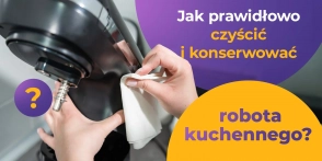 Jak prawidłowo czyścić i konserwować robota kuchennego?