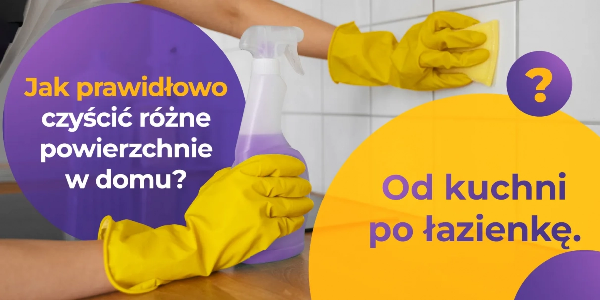 Jak prawidłowo czyścić różne powierzchnie w domu – od kuchni po łazienkę?