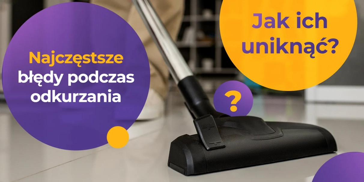 Najczęstsze błędy podczas odkurzania i jak ich unikać