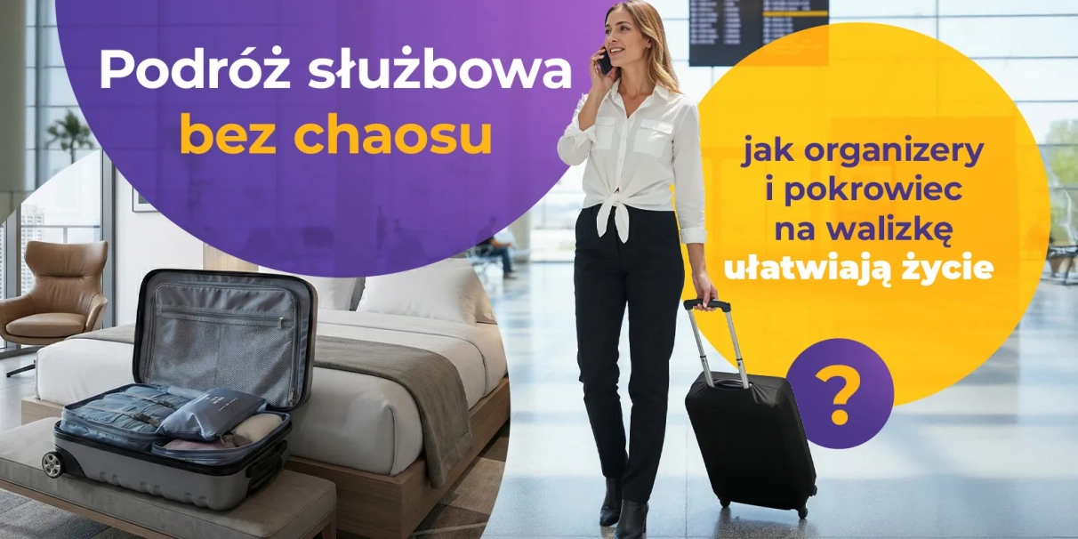 Jak zorganizować podróż służbową bez stresu? Organizery i pokrowce w praktyce