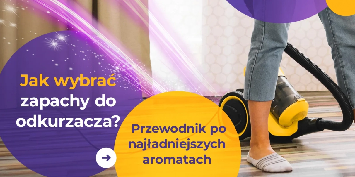 Jak wybrać idealne zapachy do odkurzacza?