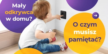 Bezpieczny dom dla malucha. Jak przygotować dom na małego odkrywcę? 