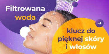 Piękna skóra i włosy dzięki filtrowanej wodzie? Sprawdź!