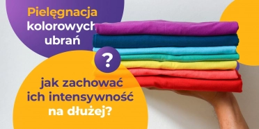 Pielęgnacja kolorowych ubrań – jak zachować ich intensywność na dłużej?