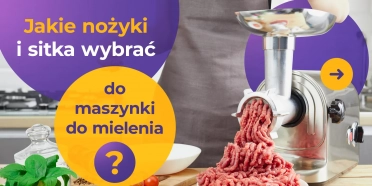 Jakie nożyki i sitka wybrać do maszynki do mielenia?