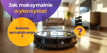Jak maksymalnie wykorzystać robota sprzątającego – błędy, powody, dla których to inwestycja, i kiedy wymieniać akcesoria