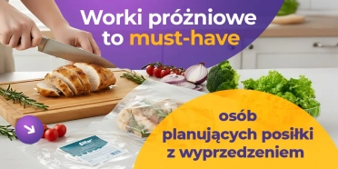 Worki próżniowe jako must-have dla osób planujących posiłki z wyprzedzeniem