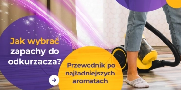 Jak wybrać idealne zapachy do odkurzacza?